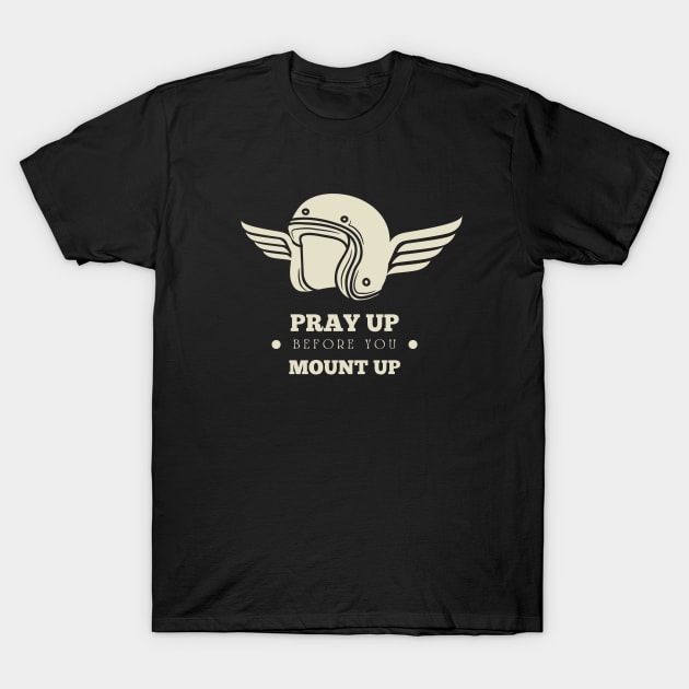 Pray Up Before You Mount Up - Christian Biker T-Shirt by ThreadsVerse